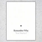 Remember Why You Started Poster